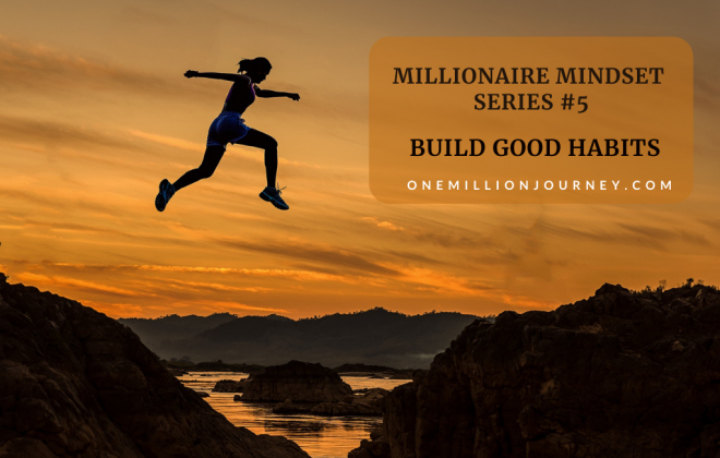 Millionaire Mindset 5 - Build Good Habits